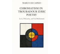 Chromatism in Troubadour Lyric Poetry: Love, Obscurity, and Soul Refinement