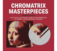 Chromatrix Masterpieces: Colour in and reveal famous masterpieces in these 20 mind-bending puzzles