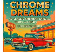 Chrome Dreams: 40 Classic American Cars from the 1940's and 1950's Coloring Book: Relive the Golden Age of Style, Power, and Chrome - vivid and cinematic, great for seniors and collectors.