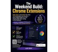 Chrome Extensions: Build, Style, and Publish Your Own To-Do Extension from Scratch - From a Blank Folder to a Live Chrome Web Store Listing in One Weekend