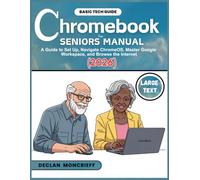 Chromebook for Seniors Manual: A Guide to Set Up, Navigate ChromeOS, Master Google Workspace, and Browse the Internet (2026)