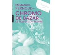 Chromo de bazar. Le tableau du pauvre Emmanuel Pernoud (Auteur)