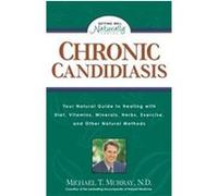 Chronic Candidiasis, Getting Well Naturally Series Michael T. Murray (Auteur)