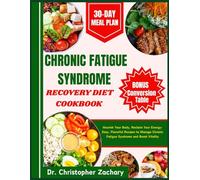 Chronic Fatigue Syndrome Recovery Diet Cookbook: Nourish Your Body, Reclaim Your Energy: Easy, Flavorful Recipes to Manage Chronic Fatigue Syndrome and Boost Vitality