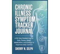 Chronic Illness Symptom Tracker Journal: A 90-Day Guided Log for Pain, Flares, Sleep, Medication, and Energy to Improve Daily Control