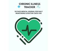 Chronic Illness Tracker: 110 Page Medical Journal for Daily Monitoring & Doctor Check-Ins: Support long-term care with this detailed and structured health planner.