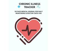 Chronic Illness Tracker: 110 Page Medical Journal for Daily Monitoring & Doctor Check-Ins: Support long-term care with this detailed and structured health planner.