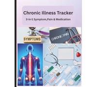 Chronic Illness Tracker: 3-in-1 Symptom, Pain & Medication Logbook for Chronic Health, Fatigue & Autoimmune Support | 8.5 x 11 inch size, 30 pages each log
