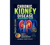Chronic Kidney Disease Management Guide: What to Eat, What to Avoid, and Daily Habits to Help Protect Kidney Function and Improve Quality of Life