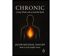 Chronic: Living Whole with an Invisible Battle