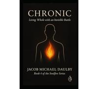 Chronic: Living Whole with an Invisible Battle