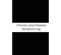 Chronic Lyme Disease Symptom Log: Six-Month Daily Tracker for Joint Aches, Fatigue, Neurological Symptoms, and Supplement Schedules