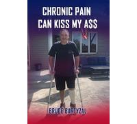 CHRONIC PAIN CAN KISS MY ASS