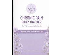 Chronic Pain Daily Tracker for Fibromyalgia Patients - Fatigue, Flares, Meds & Sleep Logs: Designed for chronic pain warriors to track fibromyalgia symptoms and improve management