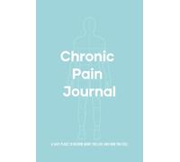 Chronic Pain Journal: Listen to Your Body, Acknowledge Pain, Manage Symptoms & Triggers - Guided Tracker for Fibromyalgia, Arthritis or Chronic ... Record Daily Progress & Practice Self-Care