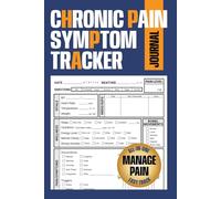 Chronic Pain Symptom Tracker Journal: 6-Month Daily Logbook to Track Pain, Symptoms, Triggers, Medications, and Treatment Progress for Chronic Illness Management