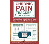 Chronic Pain Tracker: 2 more months: Your Companion for to the Chronic Pain Guide and Tracker - 62 double pages of extra tracker pages for use in reducing and healing you from Chronic Pain