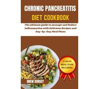 Chronic Pancreatitis Diet Cookbook: The Ultimate Guide To Manage And Reduce Inflammation With Delicious Recipes And Day By Day Meal Plans
