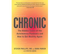 Chronic: The Hidden Cause of the Autoimmune Pandemic--and How to Get Healthy Again