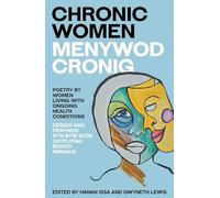 Chronic Women - Menywod Cronig: An anthology of poetry by women living with ongoing health conditions - Cerddi gan fenywod sy'n byw gyda chyflyrau iechyd parhaus