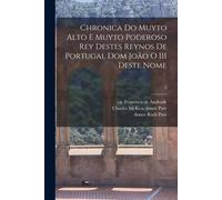Chronica Do Muyto Alto E Muyto Poderoso Rey Destes Reynos De Portugal Dom João O Iii Deste Nome; 2