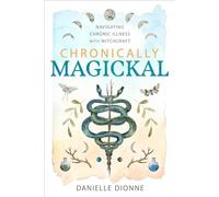 Chronically Magickal: Navigating Chronic Illness With Witchcraft