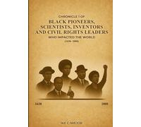Chronicle 1 Of Black Pioneers, Scientists, Inventors and Civil Rights Leaders Who Impacted the World (1630- 2000)