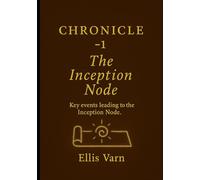 Chronicle -1 The Inception Node: Key Events leading to the Inception Node