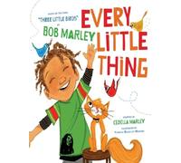 Chronicle Books Every Little Thing : Based On The Song 'Three Little Birds' By Bob Marley