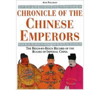 Chronicle of the Chinese Emperors: The Reign-By-Reign Record of the Rulers of Imperial China