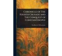 Chronicle Of The Fourth Crusade And The Conquest Of Constantinople