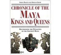 Chronicle of the Maya Kings and Queens: Deciphering the Dynasties of the Ancient Maya
