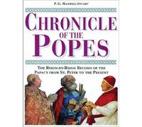 Chronicle of the Popes: The Reign-By-Reign Record of the Papacy from St. Peter to the Present