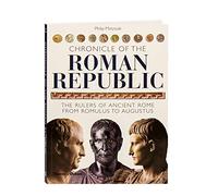 Chronicle of the Roman Republic: The Rulers of Ancient Rome from Romulus to Augustus