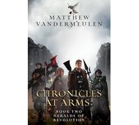 Chronicles at Arms: Book 2 - Heralds of Revolution