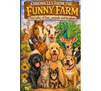 Chronicles from the Funny Farm: True Tales of Love, Animals, and Laughter