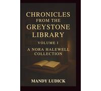 Chronicles from the Greystone Library: Volume I: A Nora Halewell Time-Travel Mystery Collection