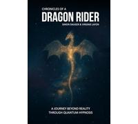 Chronicles of a Dragon Rider: A Journey beyond reality through Quantum Hypnosis