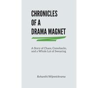 Chronicles Of A Drama Magnet: A Story of Chaos, Comebacks, and a Whole Lot of Swearing