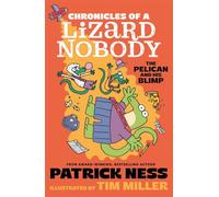 Chronicles of a Lizard Nobody: The Pelican and His Blimp: The third book in a hilarious anthropomorphic animal school series by multi-award-winning author Patrick Ness; for ages 8, 9, 10, 11