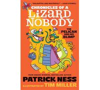 Chronicles of a Lizard Nobody: The Pelican and His Blimp The third book in a hilarious anthropomorphic animal school series by multi-award-winning author Patrick Ness; for ages 8, 9, 10, 11 - Patrick 