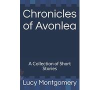 Chronicles of Avonlea: A Collection of Short Stories