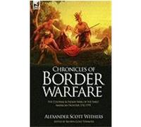 Chronicles of Border Warfare: The Colonial & Indian Wars of the Early American Frontier 1742-1795 Withers, Alexander Scott (Auteur)