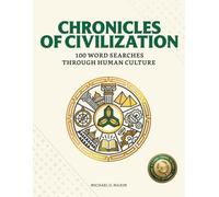 Chronicles of Civilization: 100 Word Searches Through Human Culture: A Historical Journey from the Stone Age to the Modern Era (with 2,500+ Terms and Solutions)