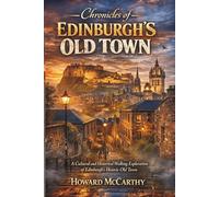 CHRONICLES OF EDINBURGH’S OLD TOWN: A Cultural and Historical Walking Exploration of Edinburgh’s Historic Old Town