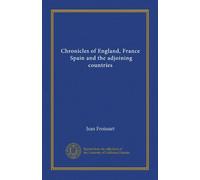 Chronicles of England, France, Spain and the adjoining countries (v.1)