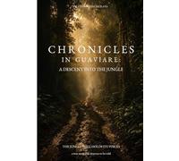 Chronicles of Guaviare: A Descent into the Jungle