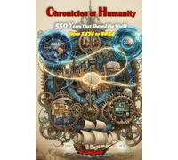 Chronicles of Humanity 550 Years That Shaped the World - From 1474 to 2024: From Renaissance explorations to digital revolutions, a journey through ... defined every year of our modern history.