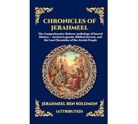 Chronicles of Jerahmeel: The Comprehensive Hebrew Anthology of Sacred History - Ancient Legends, Biblical Secrets, and the Lost Chronicles of the ... Deluxe Hardcover Edition For Easy Reading)