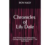 Chronicles of Lily Dale: Free Thinkers and Spiritualism -- Courage and Determination -- The Early Years